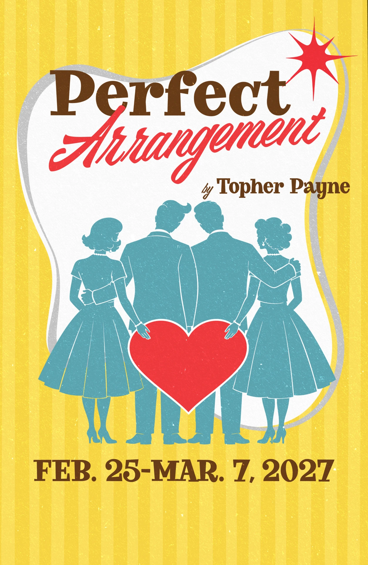 Show poster featuring silhouettes of two couples with 1950s outfits and hairstyles holding a heart between them. Text reads: Perfect Arrangemant by Topher Payne, Feb. 25-Mar. 7, 2027